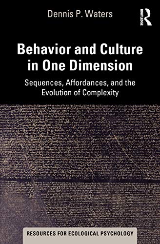 Behavior and Culture in One Dimension: Sequences, Affordances, and the Evolution of Complexity (Resources for Ecological Psychology Series) (English Edition)
