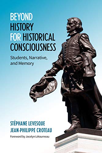 Beyond History for Historical Consciousness: Students, Narrative, and Memory (English Edition)