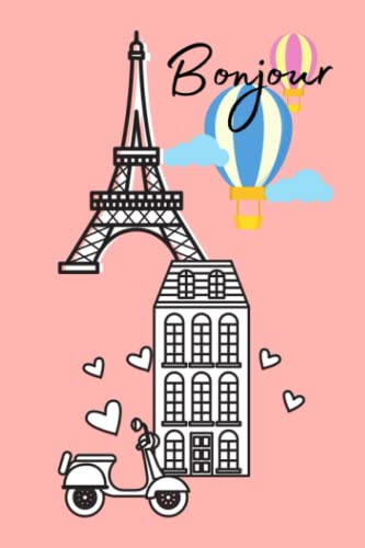 Bonjour Paris Journal 120 Pages:: Paris Eiffel Tower 6x9 Travel Journal/ Notebook For Girls