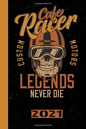 Cafe Racer Custom Motors Legends Never Die 2021: English! Calendar, Scheduler and planner 2021 for motorcyclists and all motorcycle lovers