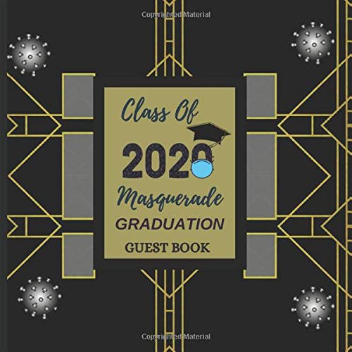 Class Of 2020 Masquerade Graduation Guest Book: Senior High School 2020 Grads With Mask And Cap Quarantined With Tassels Cute Pattern Sign In Guest Record Advice Photos And Memories