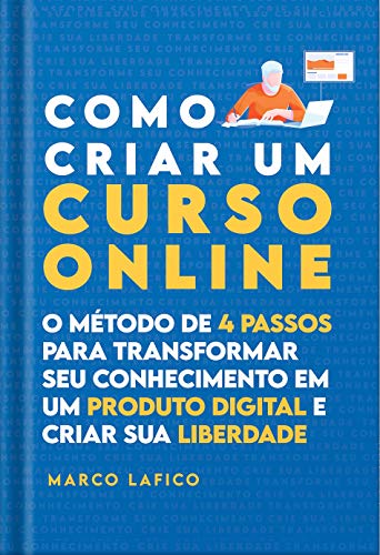 Como Criar um Curso Online: O Método de 4 Passos para Transformar seu Conhecimento em um Produto Digital (Portuguese Edition)