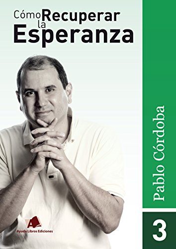 Cómo Recuperar la Esperanza: Para REGALAR a quien está enfermo, deprimido, a perdido un ser querido, necesita de Dios y se merece una OPORTUNIDAD para SER FELIZ (Descubre Cómo... nº 3)