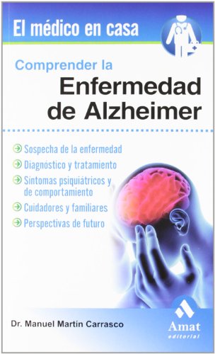 Comprender la enfermedad del Alzheimer: Sospecha de la enfermedad, diagnóstico y tratamiento (El Medico En Casa (amat))