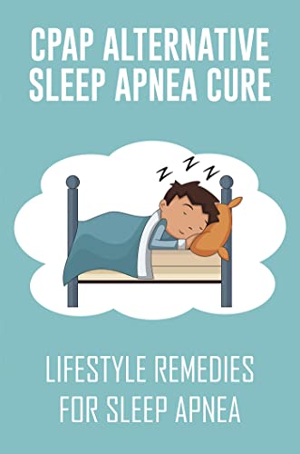 CPAP Alternative Sleep Apnea Cure: Lifestyle Remedies For Sleep Apnea (English Edition)
