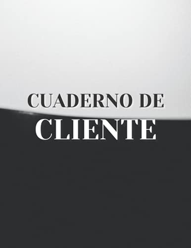 Cuaderno de Cliente: Cuaderno organizador de datos para los perfiles de sus clientes | Libro de registro y registro para la gestión | Para todo tipo ... para peluqueros, estilistas, salones ...