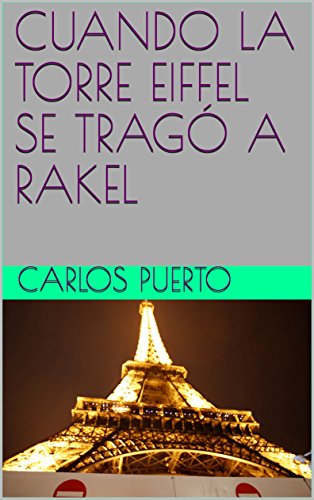 CUANDO LA TORRE EIFFEL SE TRAGÓ A RAKEL