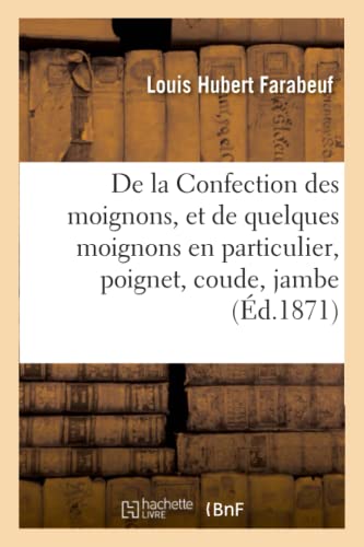 De la Confection des moignons, et de quelques moignons en particulier, poignet, coude, jambe: Annexes. Cathétérisme Oesophagien, Statistique de Fractures Par Armes À Feu (Sciences)