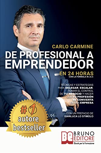 De Profesional A Emprendedor - En 24 Horas Con La Fórmula W.I.A.C.: Técnicas y estrategias para delegar, escalar, tomar el control de tu negocio y hacer que tu profesión se convierta en una empresa