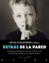 Detrás de la pared: Una mirada multidisciplinar acerca de los niños, niñas y adolescentes expuestos a la violencia de género: 50 (Serendipity Maior)
