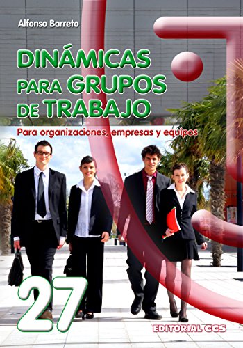 Dinámicas para grupos de trabajo: Para organizaciones, empresas y equipos (Animación de grupos nº 27)