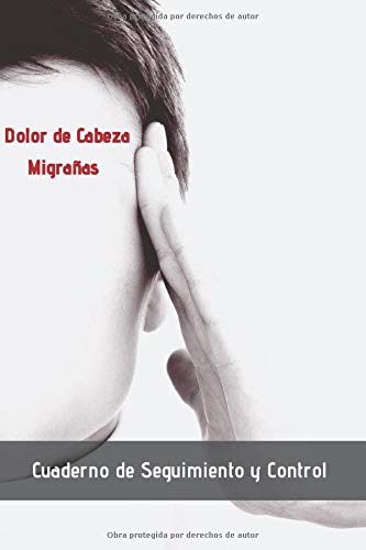 DOLOR DE CABEZA - MIGRAÑAS: CUADERNO DE SEGUIMIENTO | Lleva Un Registro Detallado: Fecha, Duración, Intensidad, Causas, Medicación...