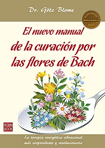 El nuevo manual de la curación por las flores de Bach (Masterclass) - 9788499173719: La Terapia Energética Vibracional Más Sorprendente Y Revolucionaria