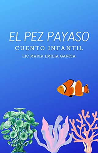 EL PEZ PAYASO: CUENTO INFANTIL (Cuentos Infantiles - Disfrutando aprendiendo)