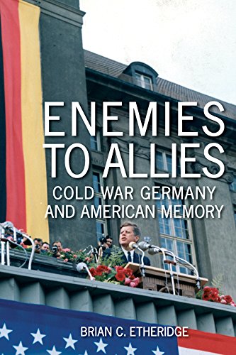 Enemies to Allies: Cold War Germany and American Memory (Studies in Conflict, Diplomacy, and Peace) (English Edition)