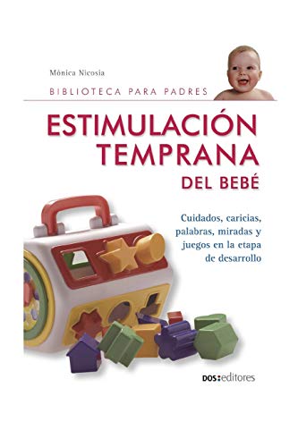ESTIMULACIÓN TEMPRANA DEL BEBÉ: cuidados, caricias, palabras, miradas y juegos en la etapa de desarrollo