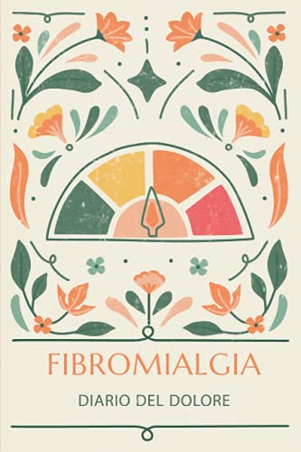 Fibromialgia: Diario del dolore: Quaderno personale per la gestione del dolore cronico - Diario alimentare, Appuntamenti medici e trattamenti, Scheda ... pagine (Diari Fibromialgia e Dolore Cronico)