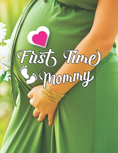 First Time Mommy: My Pregnancy Journal for Newborn Baby and Week-By-Week Guide with Memory Book.