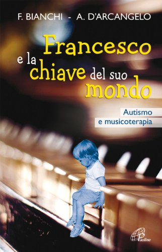 Francesco e la chiave del suo mondo. Autismo e musicoterapia (Libroteca/Paoline)