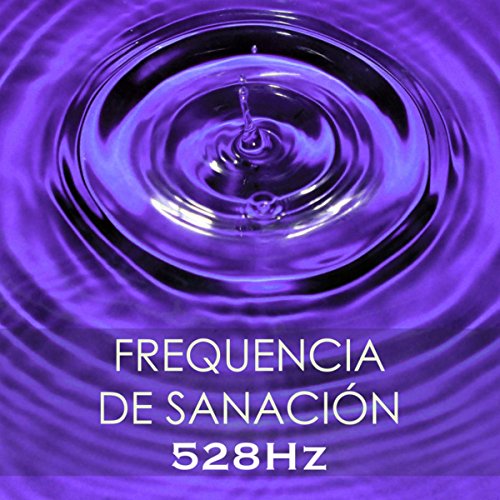 Frequencia de Sanación - 528Hz, Sonido Terapeutico y Música Sanadora para Sanar el Cuerpo y el Alma