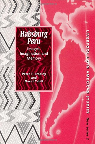 Habsburg Peru: Images, Imagination and Memory: 2 (Liverpool Latin American Studies)