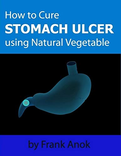 How to Cure Stomach Ulcer Using Natural Vegetable (English Edition)