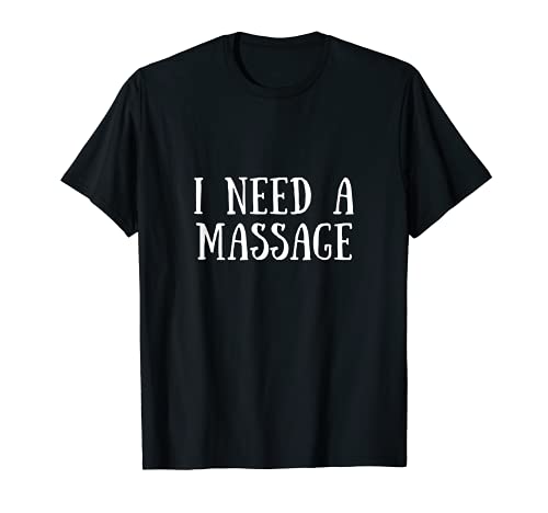 I Need A Massage Masseur Stressed Relax Relaxing Camiseta