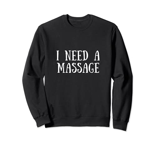 I Need A Massage Masseur Stressed Relax Relaxing Sudadera