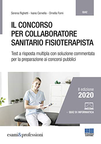 Il concorso per collaboratore sanitario fisioterapista. Test a risposta multipla con soluzione commentata per la preparazione ai concorsi pubblici. Con espansione online (Esami & professioni)