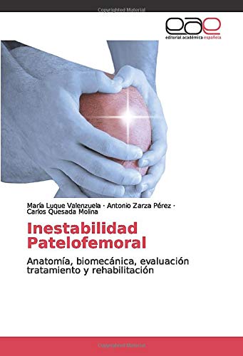 Inestabilidad Patelofemoral: Anatomía, biomecánica, evaluación tratamiento y rehabilitación