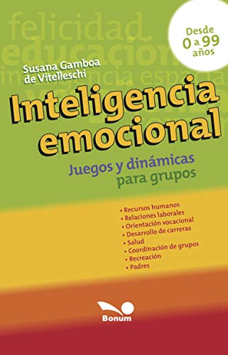 INTELIGENCIA EMOCIONAL: juegos y dinámicas para grupos (Inteligencia - Cultivando las emociones nº 4)