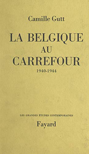La Belgique au carrefour: 1940-1944 (French Edition)