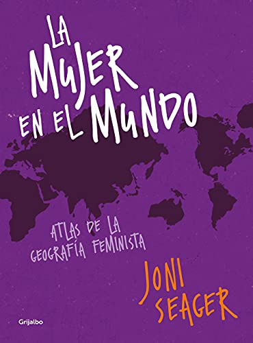 La mujer en el mundo: Atlas de la geografía feminista (Mujer, feminismo y diversidad)