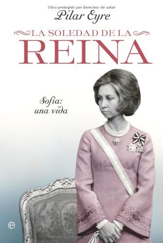La soledad de la Reina - Sofia: una vida (Biografias Y Memorias)