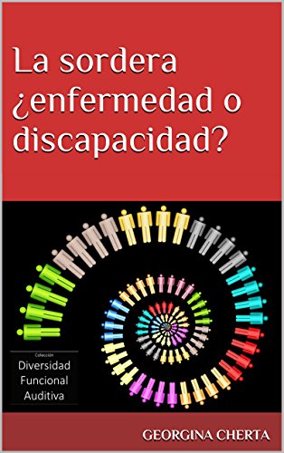 La sordera ¿enfermedad o discapacidad? (Diversidad Funcional Auditiva nº 1)
