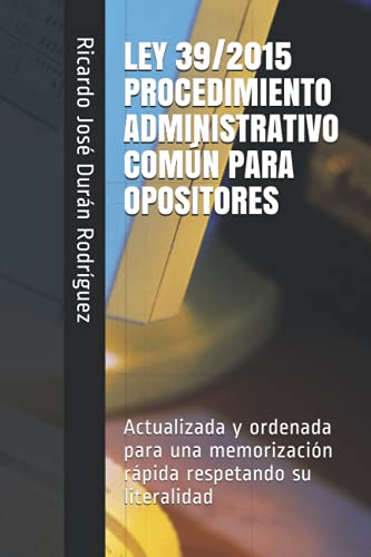 LEY 39/2015 PROCEDIMIENTO ADMINISTRATIVO COMÚN PARA OPOSITORES: Ordenada para una memorización rápida respetando su literalidad