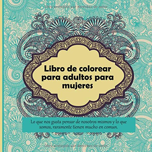 Libro de colorear para adultos para mujeres - Lo que nos gusta pensar de nosotros mismos y lo que somos, raramente tienen mucho en comun. (Mandala)