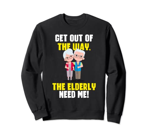 Los ancianos me necesitan divertido cuidador cuidador apreciación Sudadera