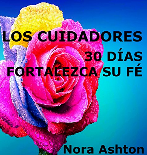 LOS CUIDADORES: 30 Días: Fortalezca su Fe