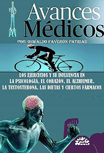 Los ejercicios y la influencia en la psicología, el corazón, el alzheimer, la testosterona, las dietas y ciertos fármacos (Avances Médicos nº 42)