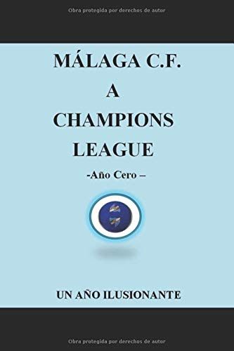 MALAGA C.F. A CHAMPIONS LEAGUE -AÑO CERO- UN AÑO ILUSIONANTE