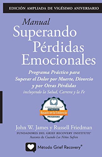 MANUAL SUPERANDO PÉRDIDAS EMOCIONALES, vigésimo aniversario, edición extendida: programa de acción para superar la muerte, el divorcio y otras ... la salud, la carrera profesional y la fe.