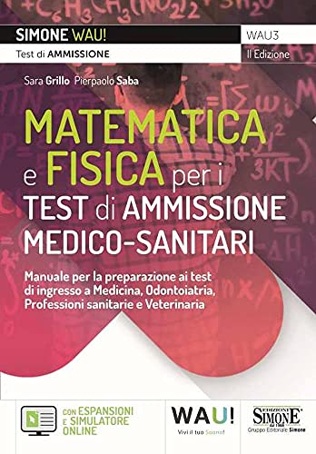Manuale di matematica e fisica per i test di ammissione medico-sanitari. Manuale per la preparazione ai test di ingresso a Medicina, Odontoiatria, ... online. Con software di simulazione (Wau)