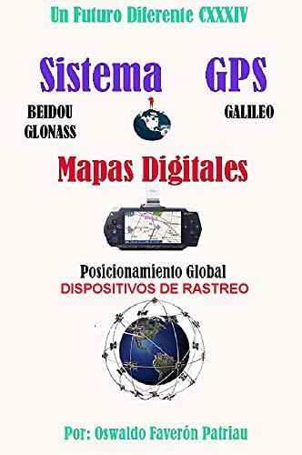 Mapas Digitales, Sistema de Posicionamiento Global: GPS (USA), GALILEO (UNIÓN EUROPEA), BEIDOU (CHINA), GLONASS (RUSIA); Dispositivo de rastreo
