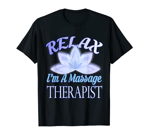 Masajista, Relax I'm A Massage Therapist Camiseta
