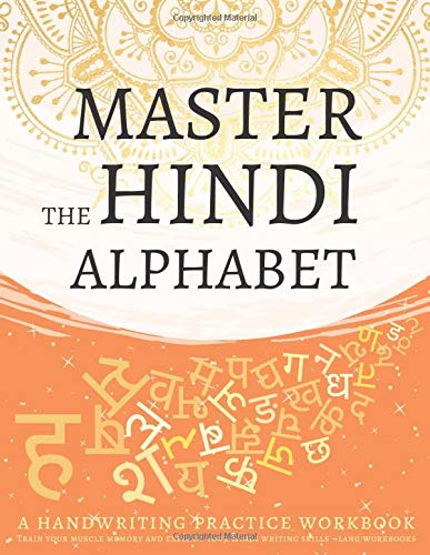 Master the Hindi Alphabet, A Handwriting Practice Workbook: Train your muscle memory and explode your Hindi writing skills