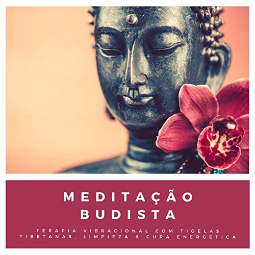 Meditação Budista: Terapia Vibracional com Tigelas Tibetanas, Limpieza & Cura Energética