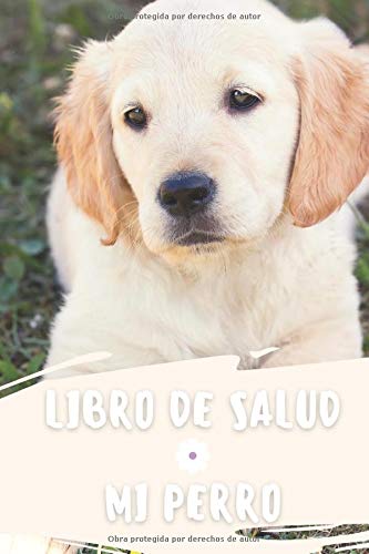 Mi Perro : Libro De Salud: Registro de salud veterinaria, Cuaderno de seguimiento práctico para mi Perro, seguimiento de la evolución de peso, altura, vacuna, cuidados