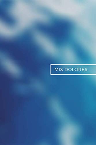Mis Dolores: Registra Todo Sobre tus Dolores para Ayudar al Médico | Cuaderno para el Registro de Dolores | 110 Páginas | Tamaño A5