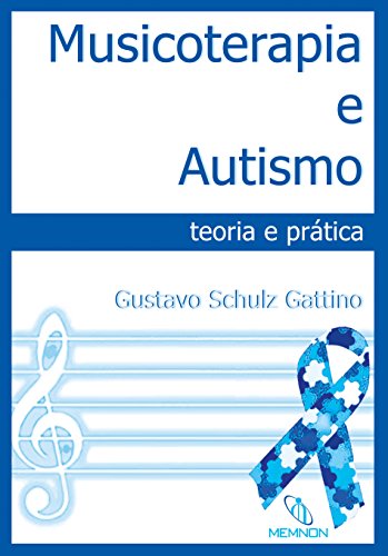 Musicoterapia e Autismo: teoria e prática (Portuguese Edition)